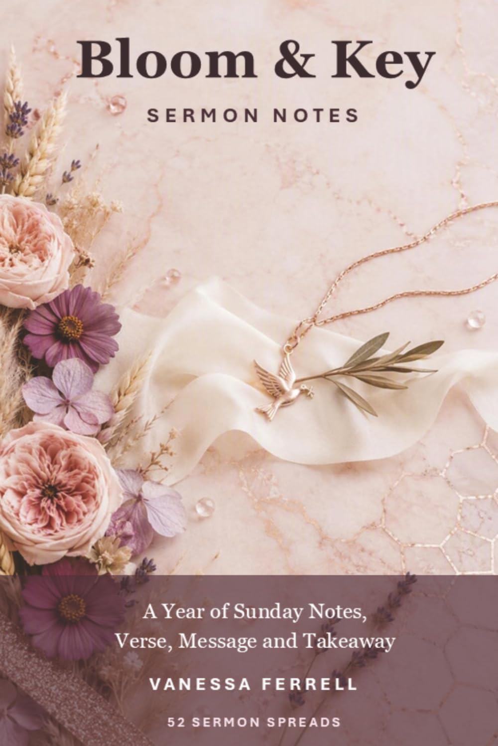 Bloom & Key SERMON NOTES: A Year of Sunday Notes, Verse, Message and Takeaway 52 SERMON SPREADS