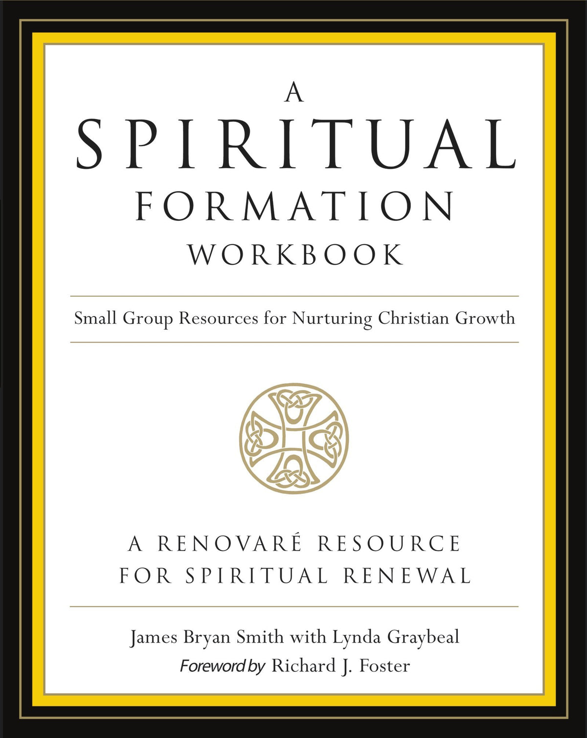 A Spiritual Formation Workbook - Revised edition: Small Group Resources for Nurturing Christian Growth – An Ecumenical Guide to Six Traditions with Practical Study Plans