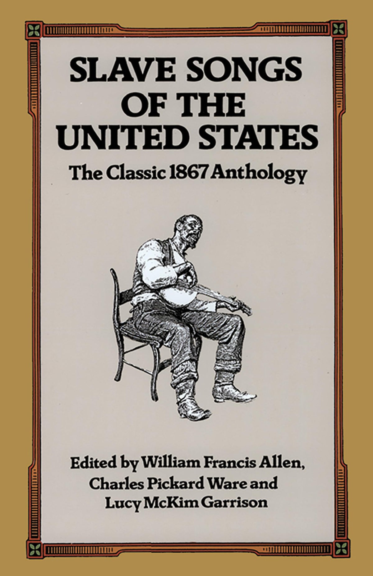 Slave Songs of the United States: The Classic 1867 Anthology