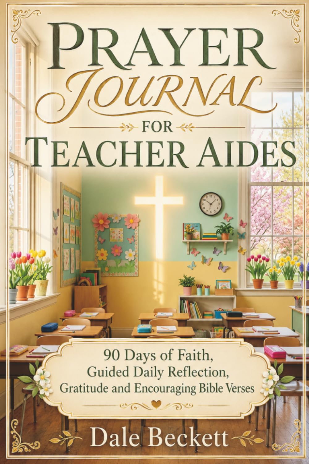 Prayer Journal for Teacher Aides: 90 Days of Faith, Guided Daily Reflection, Gratitude and Encouraging Bible Verses | A Christian Gift for Men and Women