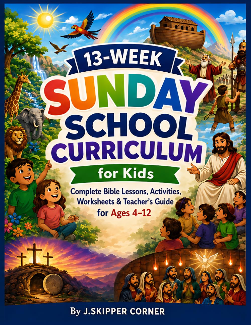 13-Week Sunday School Curriculum – Volume 2: Complete Bible Lessons, Activities, Worksheets & Teacher’s Guide for Children Ages 4–12 (Faith Builders Kids Ministry Curriculum Series)
