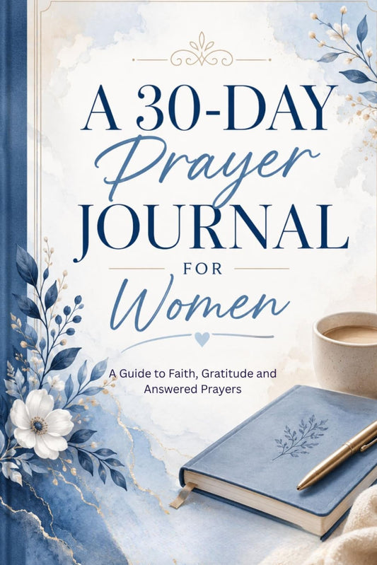 30 Day Prayer Journal for Women: A Guide to Faith, Gratitude and Answered Prayers