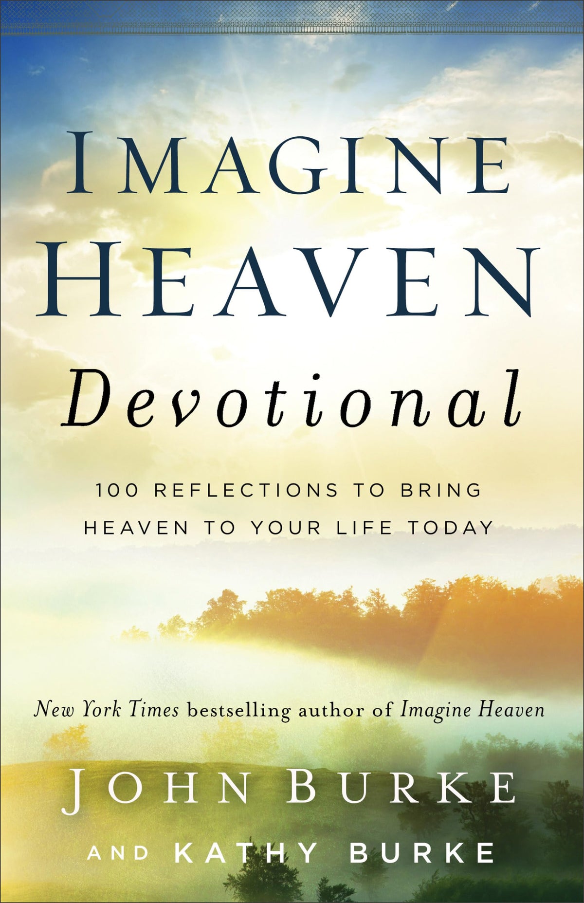 Imagine Heaven Devotional: 100 Reflections to Bring Heaven to Your Life Today | Includes Scripture, Prayers, and Stories of Near-Death Experiences