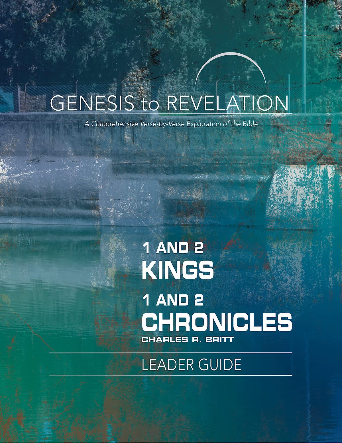 Geneis to Revelation: 1 & 2 Kings, 1&2 Chronicles Leader Guide: 1 and 2 Kings, 1 and 2 Chronicles Leader Guide: A Comprehensive Verse-by-Verse ... Verse-by-Verse Exploration of the Bible)