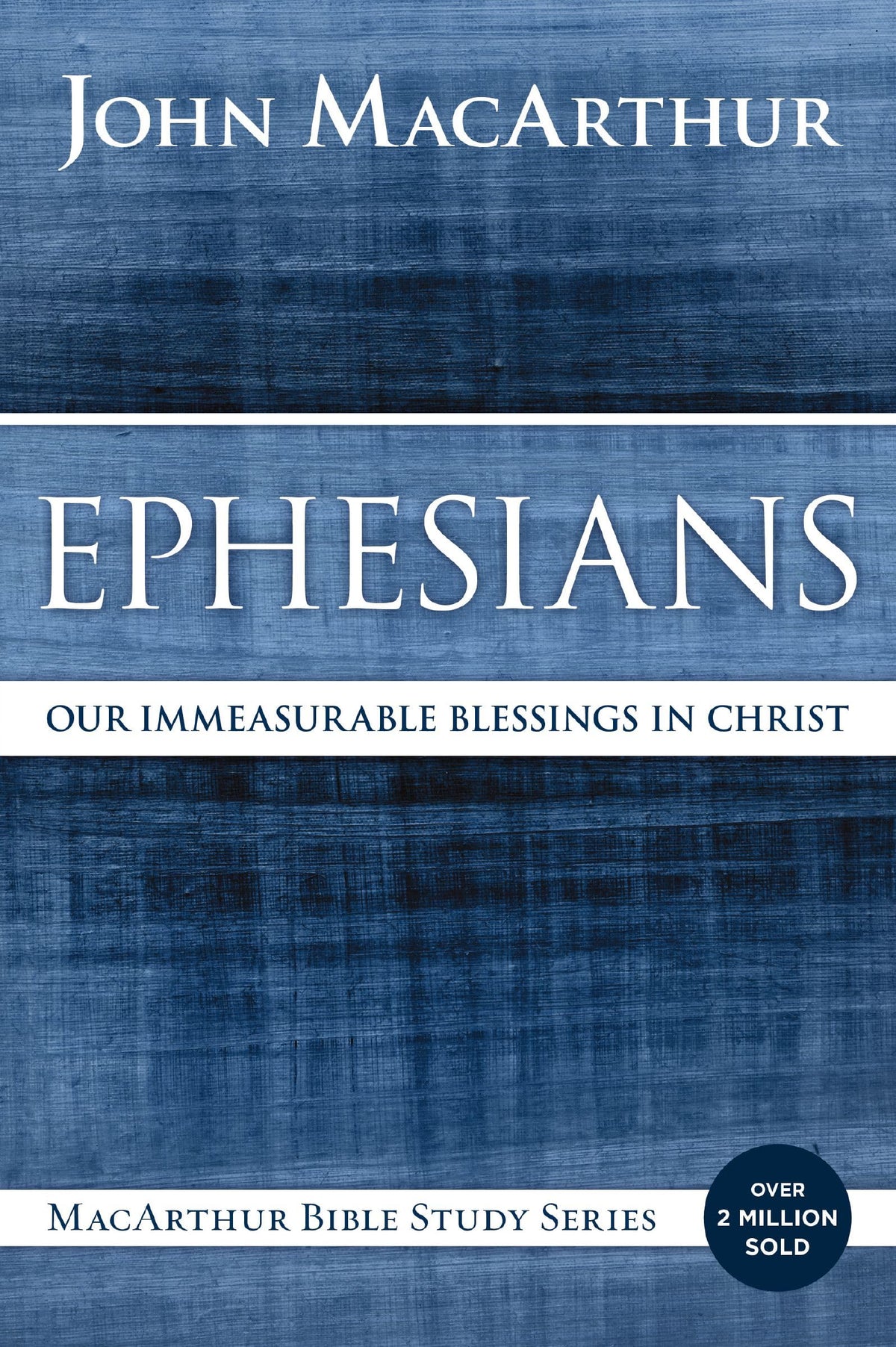 Ephesians: Our Immeasurable Blessings in Christ (MacArthur Bible Studies)